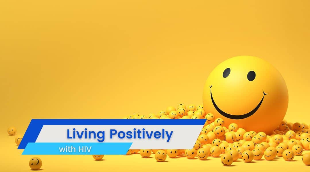 Breaking the stigma Living Positively with HIV