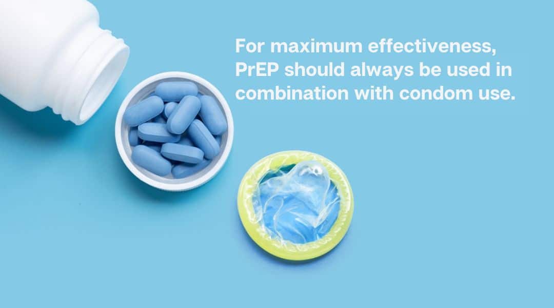 For maximum effectiveness PrEP should always be used in combination with condom use