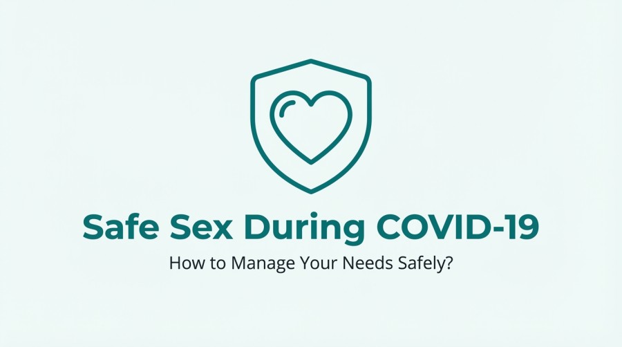 Safe Sex During COVID 19