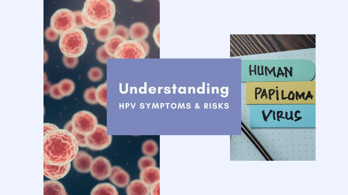 Understanding HPV Symptoms & Risks