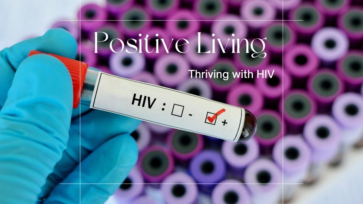 Positive Living Thriving with HIV