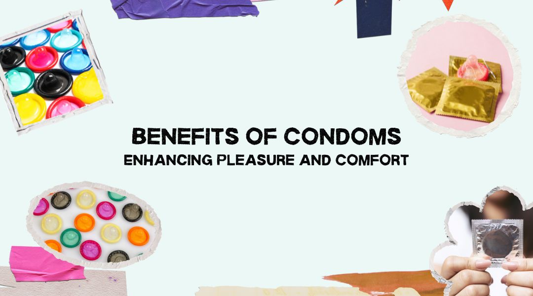 Benefits of Condoms Enhancing Pleasure and Comfort