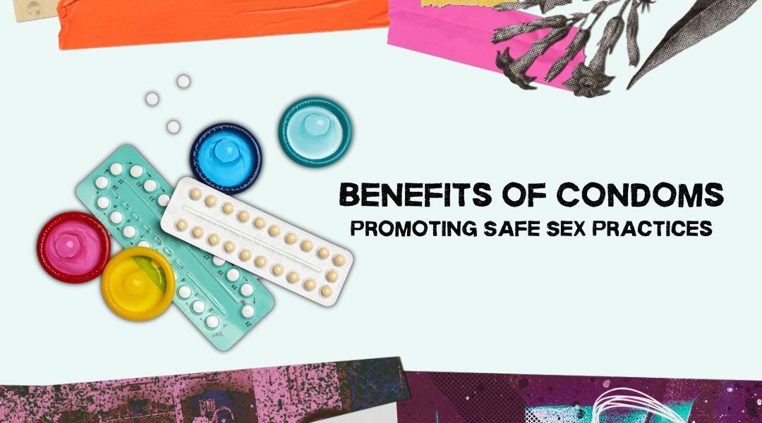Benefits of Condoms Promoting Safe Sex Practices
