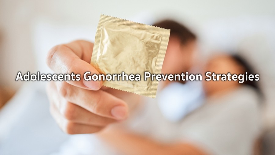 Adolescents Gonorrhea Prevention Strategies
