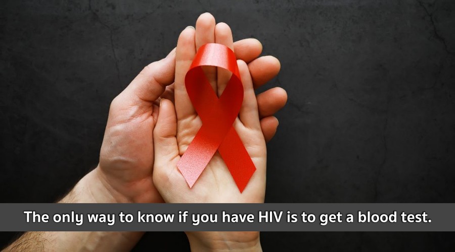 The only way to know if you have HIV is to get a blood test