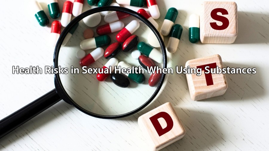 Health Risks in Sexual Health When Using Substances