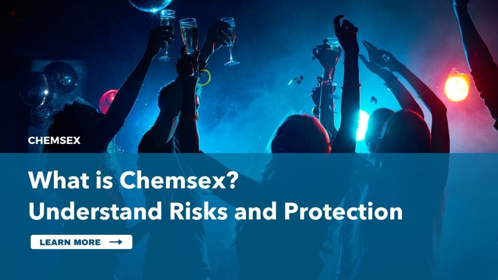 What is Chemsex Understanding risks and protection