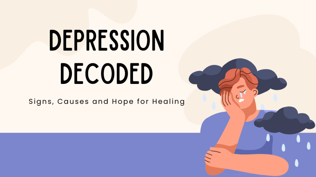 Depression Decoded – Signs, Causes and Hope for Healing